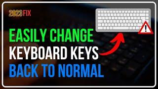 Easily Change Keyboard Keys Back To Normal  How Do I Change My Keyboard Keys Back to Normal