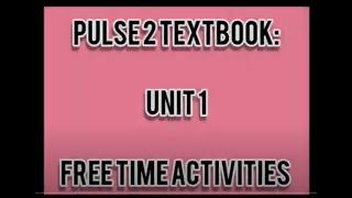 PULSE 2 Unit 1 Free Time Activities Page 10