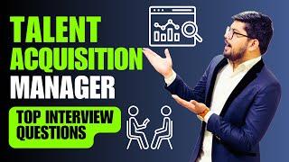 Talent Acquisition Manager Interview Questions and Answers