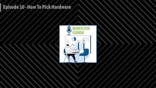 Episode 10 - How To Pick Hardware