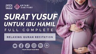 Surat Yusuf Untuk Ibu Hamil Kumpulan Lengkap Surah For Pregnancy Full Complete - Ahyani Zakiyani