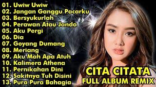 CITA CITATA FULL ALBUM REMIX  UWIW UWIW JANGAN GANGGU PACARKU  CITA CITATA FULL ALBUM