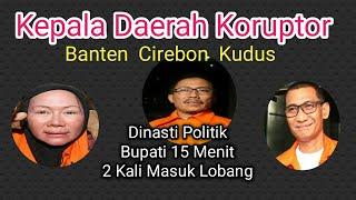 Kepala Daerah Koruptor. Banten Cirebon Kudus