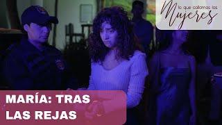 Lo Que Callamos Las Mujeres  María Tras las rejas