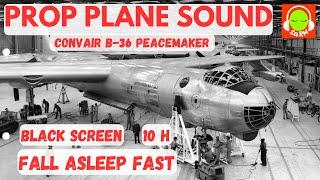 PROPELLER PLANE SOUND FOR SLEEPING  CONVAIR B-36 PEACEMAKER   #B36 #blackscreen #10hours ️
