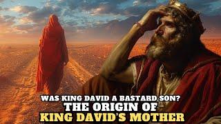 THE MYSTERIOUS ORIGIN OF KING DAVIDS MOTHER WHAT THEY NEVER TOLD YOU.