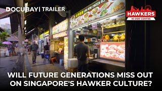 Top Eats And Untold Stories Of Singapores Hawker Centres  Documentary Trailer - WATCH NOW