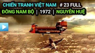 Chiến tranh Việt Nam - Tập 23 Full  Mặt trận ĐÔNG NAM BỘ 1972 - Chiến dịch Nguyễn Huệ Bản Full
