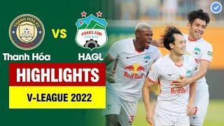 Highlights Thanh Hóa vs HAGL  Văn Toàn - Tuấn Anh thi nhau tỏa sáng - kịch tính đến phút cuối cùng