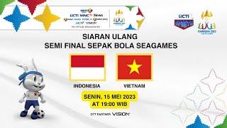 SIARAN ULANG SEMIFINAL INDONESIA VS VIETNAM  SEPAK BOLA SEA GAMES 2023