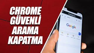 GOOGLE CHROME GÜVENLİ ARAMA KAPATMA