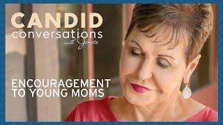 Candid Conversations Encouragement To Young Moms  Joyce Meyer