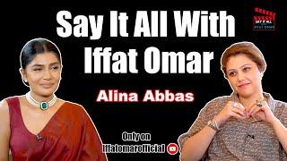 Say It All With Iffat Omar ft  Alina Abbas  Episode# 18