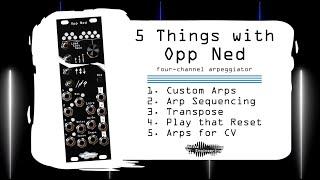 5 Things you can do with the Opp Ned arpeggiator module from Noise Engineering