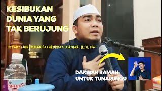 Dakwah Ramah Tunarungu - KESIBUKAN DUNIA YANG TAK BERUJUNG - Ust. M. Fakhrurrazi - LAZ HADJI KALLA