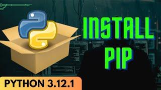 How to Install PIP in Python 3.12.1 2024