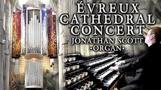 ÉVREUX CATHEDRAL ORGAN CONCERT - JONATHAN SCOTT - SATURDAY 26th SEPTEMBER 2020 7PM UK TIME