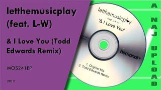 letthemusicplay feat. L-W - & I Love You Todd Edwards Remix