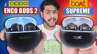 Boat Supreme VS Oppo Enco Buds 2  Best Earbuds Under 1500 Rs 