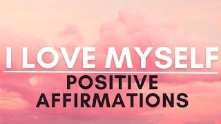 I Love Myself Affirmations  SELF LOVE Positive Affirmations