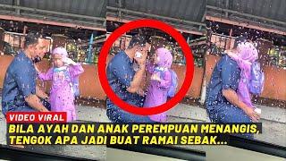 BILA AYAH DAN ANAK PEREMPUAN MENANGIS TENGOK APA JADI BUAT RAMAI SEBAK....