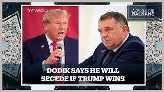 Bosnian Serb Leader Dodik Threatens To Declare Independence if Trump Elected Next Year