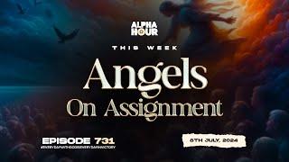 ALPHA HOUR EPISODE 731   ANGELS 0N ASSIGNMENT   8TH JULY2024