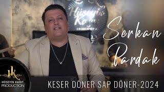 Serkan Bardak - Keser Döner Sap Döner 2024