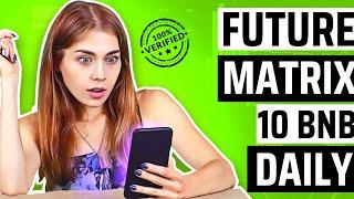 earn 10 bnb daily from future matrix  future matrix new smart contract platform  future matrix bnb