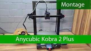 Anycubic Kobra 2 Plus - Montage Anleitung und Tipps