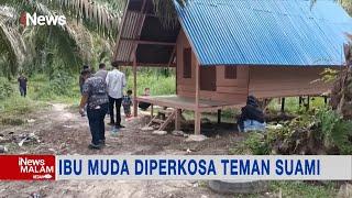 Ibu Muda di Rokan Hulu Riau Diperkosa 4 Teman Suami #iNewsMalam 0812
