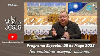 Ser verdadero discípulo misionero  25 de Mayo 2023 #230525