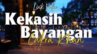 Cakra Khan - Kekasih Bayangan - Lirik