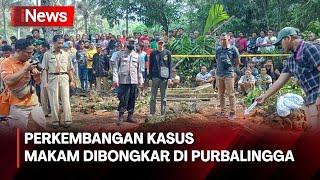 Perkembangan Kasus Makam Dibongkar di Purbalingga - Lapor Polisi 2205
