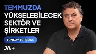 @tuncay-tursucu Temmuzda Yükselebilecek Sektör ve Şirketler  BBS #41  Midas+