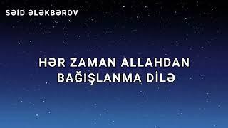 Hər zaman Allahdan bağışlanma dilə Səid Ələkbərov