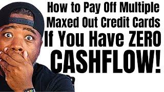 How to Pay Off ALL of Your Maxed Out Credit Cards with NO CASHFLOW