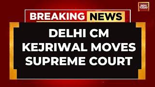 Delhi CM Arvind Kejriwal Moves Supreme Court After High Court Blocked His Bail Order  India Today