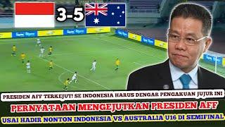  GEGERKAN ASEAN PRESIDEN AFF SAMPAI NGOMONG GINI USAI Nonton SF Timnas Indonesia U16 vs Australia