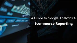 All About E-commerce Reporting in Google Analytics 4