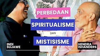 Apa Perbedaan Spiritualisme & Mistisisme?  Indi Sujawe & Hendra Ishanders