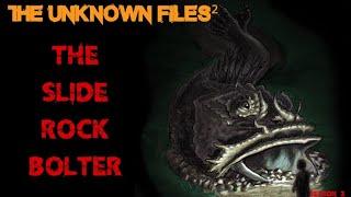 The Unknown Files The Slide-Rock Bolter