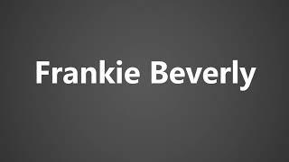 How To Pronounce Frankie Beverly