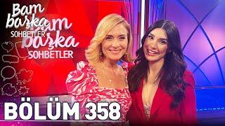 Bambaşka Sohbetler 358. Bölüm - Burcu Kıratlı  İlişkilerde Çok Zorum