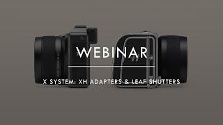 X System XH Adapters & Leaf Shutters Technical Webinar