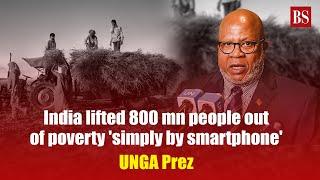 India lifted 800 mn people out of poverty simply by smartphone UNGA Prez