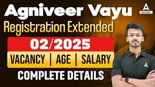 Agniveer Vayu Registration Extended  022025  Vacancy  Age  Salary  Complete Details