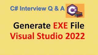 Generate EXE File from C# Project in Visual Studio 2022