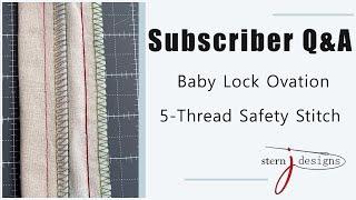 Subscriber Q&A Baby Lock Ovation Serger - 5 Thread Safety Stitch