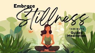 Embrace Stillness 10 Minute Guided Meditation  Daily Meditation